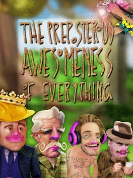 The Preposterous Awesomeness of Everything